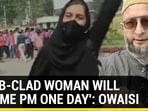 'HIJAB-CLAD WOMAN WILL BECOME PM ONE DAY': OWAISI 'HIJAB-CLAD WOMAN WILL BECOME PM ONE DAY': OWAISI