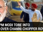 HOW PM MODI TORE INTO CON OVER CHANNI CHOPPER ROW&nbsp;