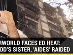 UNDERWORLD FACES ED HEAT: DAWOOD'S SISTER, ‘AIDES' RAIDED UNDERWORLD FACES ED HEAT: DAWOOD'S SISTER, ‘AIDES' RAIDED
