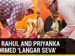 WHEN RAHUL AND PRIYANKA PERFORMED ‘LANGAR SEVA'