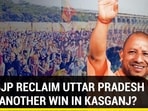 CAN BJP RECLAIM UTTAR PRADESH WITH ANOTHER WIN IN KASGANJ?