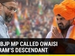 WHEN BJP MP CALLED OWAISI LORD RAM’S DESCENDANT