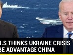 WHY U.S THINKS UKRAINE CRISIS WILL BE ADVANTAGE CHINA