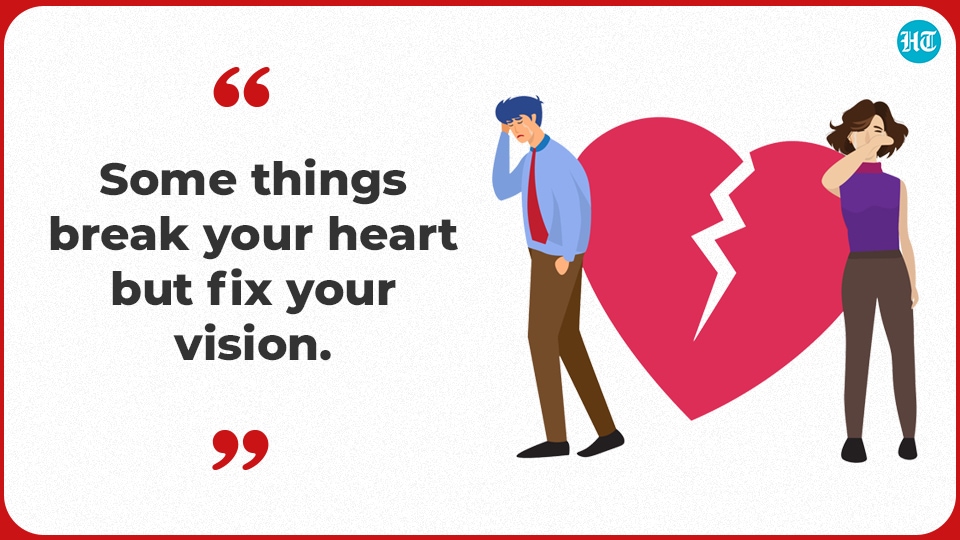 “Some things break your heart but fix your vision.” “Some things break your heart but fix your vision.”