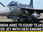 HOW INDIA AIMS TO EQUIP TEJAS FIGHTER JET WITH DESI ENGINES