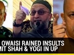 WHEN OWAISI RAINED INSULTS ON AMIT SHAH & YOGI IN UP