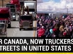 AFTER CANADA, NOW TRUCKERS HIT STREETS IN UNITED STATES