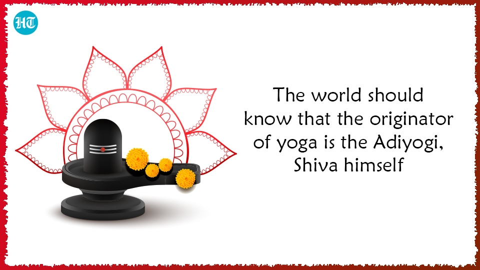 “The world should know that the originator of yoga is the Adiyogi, Shiva himself”