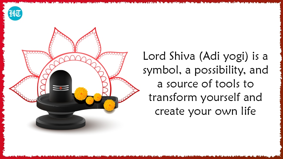 ” Lord Shiva (Adi yogi) is a symbol, a possibility, and a source of tools to transform yourself and create your own life”