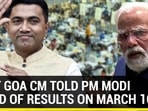 WHAT GOA CM TOLD PM MODI AHEAD OF RESULTS ON MARCH 10