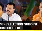 BJP SPRINGS ELECTION ‘SURPRISE’ IN LAKHIMPUR KHERI