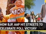  HOW BJP, AAP HIT THE STREETS TO CELEBRATE POLL VICTORY