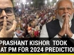HOW PRASHANT KISHOR TOOK A DIG AT PM FOR 2024 PREDICTION