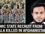 ISLAMIC STATE RECRUIT FROM KERALA KILLED IN AFGHANISTAN