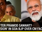 WHO AFTER PRAMOD SAWANT? ‘CONFUSION’ IN GOA BJP OVER CM FACE