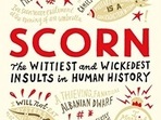 Scorn: The Wittiest and Wickedest Insults in Human History Scorn: The Wittiest and Wickedest Insults in Human History
