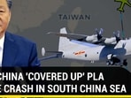 HOW CHINA ‘COVERED UP’ PLA PLANE CRASH IN SOUTH CHINA SEA