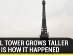 EIFFEL TOWER GROWS TALLER  HER IS HOW IT HAPPENED