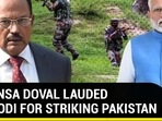 HOW NSA DOVAL LAUDED PM MODI FOR STRIKING PAKISTAN
