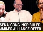 HOW SENA-CONG-NCP RULED OUT AIMIM’S ALLIANCE OFFER