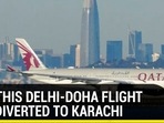 WHY THIS DELHI-DOHA FLIGHT WAS DIVERTED TO KARACHI