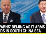 U.S ‘WARNS’ BEIJING AS IT ARMS ISLANDS IN SOUTH CHINA SEA
