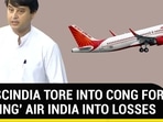 HOW SCINDIA TORE INTO CONG FOR ‘PUSHING’ AIR INDIA INTO LOSSES HOW SCINDIA TORE INTO CONG FOR ‘PUSHING’ AIR INDIA INTO LOSSES