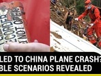 WHAT LED TO CHINA PLANE CRASH? POSSIBLE SCENARIOS REVEALED WHAT LED TO CHINA PLANE CRASH? POSSIBLE SCENARIOS REVEALED