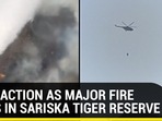IAF IN ACTION AS MAJOR FIRE RAGES IN SARISKA TIGER RESERVE