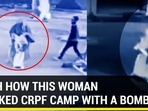 WATCH HOW THIS WOMAN ATTACKED CRPF CAMP WITH A BOMB WATCH HOW THIS WOMAN ATTACKED CRPF CAMP WITH A BOMB