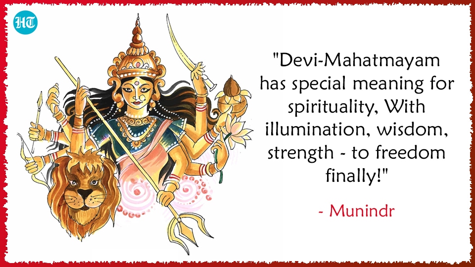 "Devi-Mahatmayam has special meaning for spirituality, With illumination, wisdom, strength - to freedom finally!" - Munindr