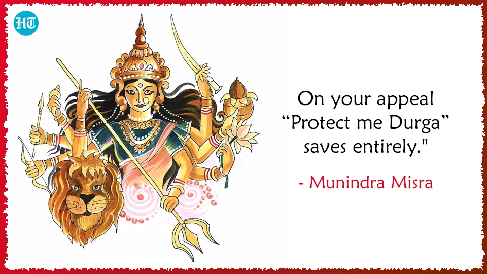On your appeal “Protect me Durga” saves entirely." - Munindra Misra