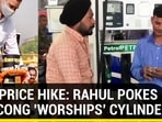 FUEL PRICE HIKE: RAHUL POKES BJP; CONG 'WORSHIPS' CYLINDERS