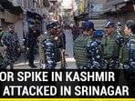 TERROR SPIKE IN KASHMIR CRPF ATTACKED IN SRINAGAR TERROR SPIKE IN KASHMIR CRPF ATTACKED IN SRINAGAR