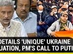 EAM DETAILS 'UNIQUE' UKRAINE EVACUATION, PM'S CALL TO PUTIN