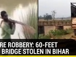 BIZARRE ROBBERY: 60-FEET STEEL BRIDGE STOLEN IN BIHAR BIZARRE ROBBERY: 60-FEET STEEL BRIDGE STOLEN IN BIHAR