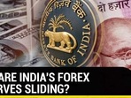 WHY ARE INDIA'S FOREX RESERVES SLIDING?