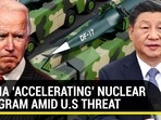 CHINA ‘ACCELERATING’ NUCLEAR PROGRAM AMID U.S THREAT CHINA ‘ACCELERATING’ NUCLEAR PROGRAM AMID U.S THREAT