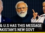 INDIA & U.S HAS THIS MESSAGE FOR PAKISTAN'S NEW GOVT INDIA & U.S HAS THIS MESSAGE FOR PAKISTAN'S NEW GOVT