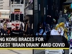 HONG KONG BRACES FOR BIGGEST ‘BRAIN DRAIN’ AMID COVID