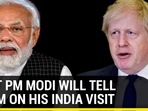 WHAT PM MODI WILL TELL UK PM ON HIS INDIA VISIT
