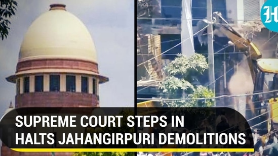 SUPREME COURT STEPS IN HALTS JAHANGIRPURI DEMOLITIONS