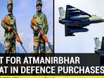 BOOST FOR ATMANIRBHAR BHARAT IN DEFENCE PURCHASES