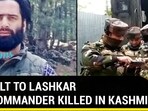 BIG JOLT TO LASHKAR TOP COMMANDER KILLED IN KASHMIR