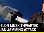 HOW ELON MUSK THWARTED RUSSIAN JAMMING ATTACK