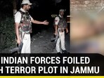 HOW INDIAN FORCES FOILED JAISH TERROR PLOT IN JAMMU