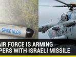 WHY AIR FORCE IS ARMING CHOPPERS WITH ISRAELI MISSILE