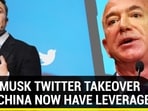 ELON MUSK TWITTER TAKEOVER: WILL CHINA NOW HAVE LEVERAGE?