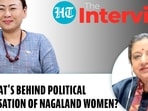 WHAT'S BEHIND POLITICAL MARGINALISATION OF NAGALAND WOMEN?