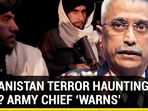 AFGHANISTAN TERROR HAUNTING INDIA? ARMY CHIEF ‘WARNS’
